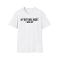 My Bot Was Right I Was Not - Trading Humor T-Shirt