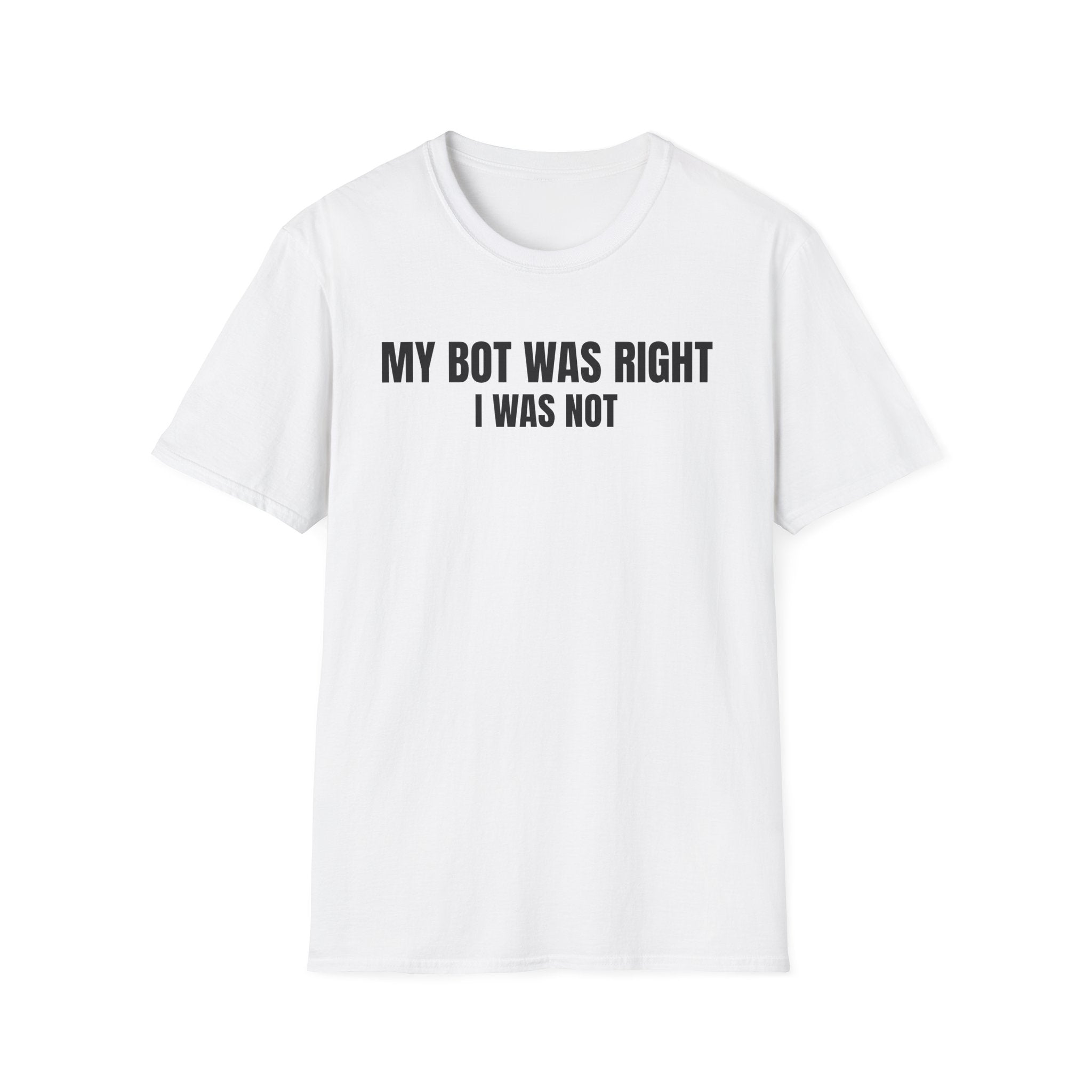 My Bot Was Right I Was Not - Trading Humor T-Shirt