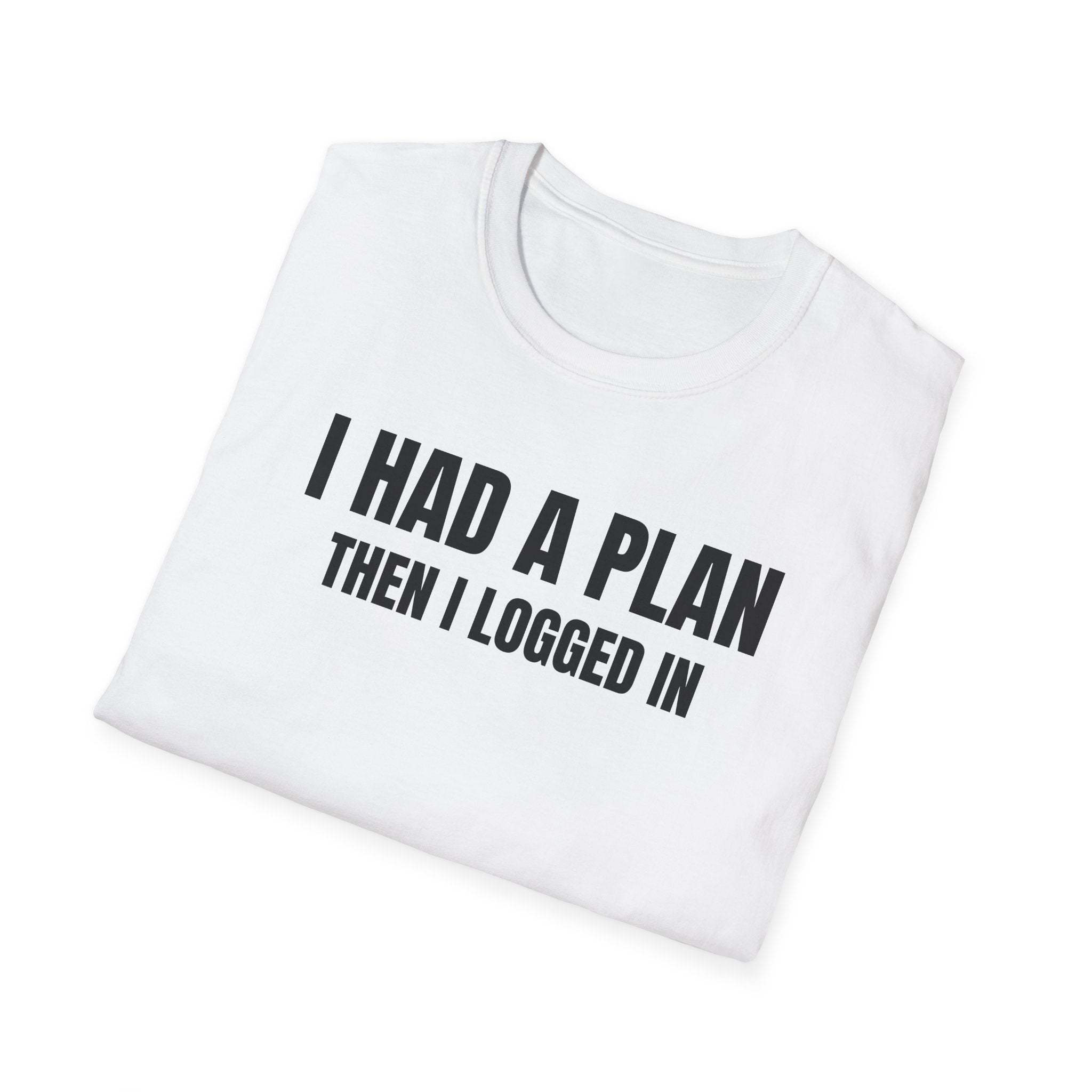 I Had a Plan Then I logged In  - Trading Humor T-Shirt