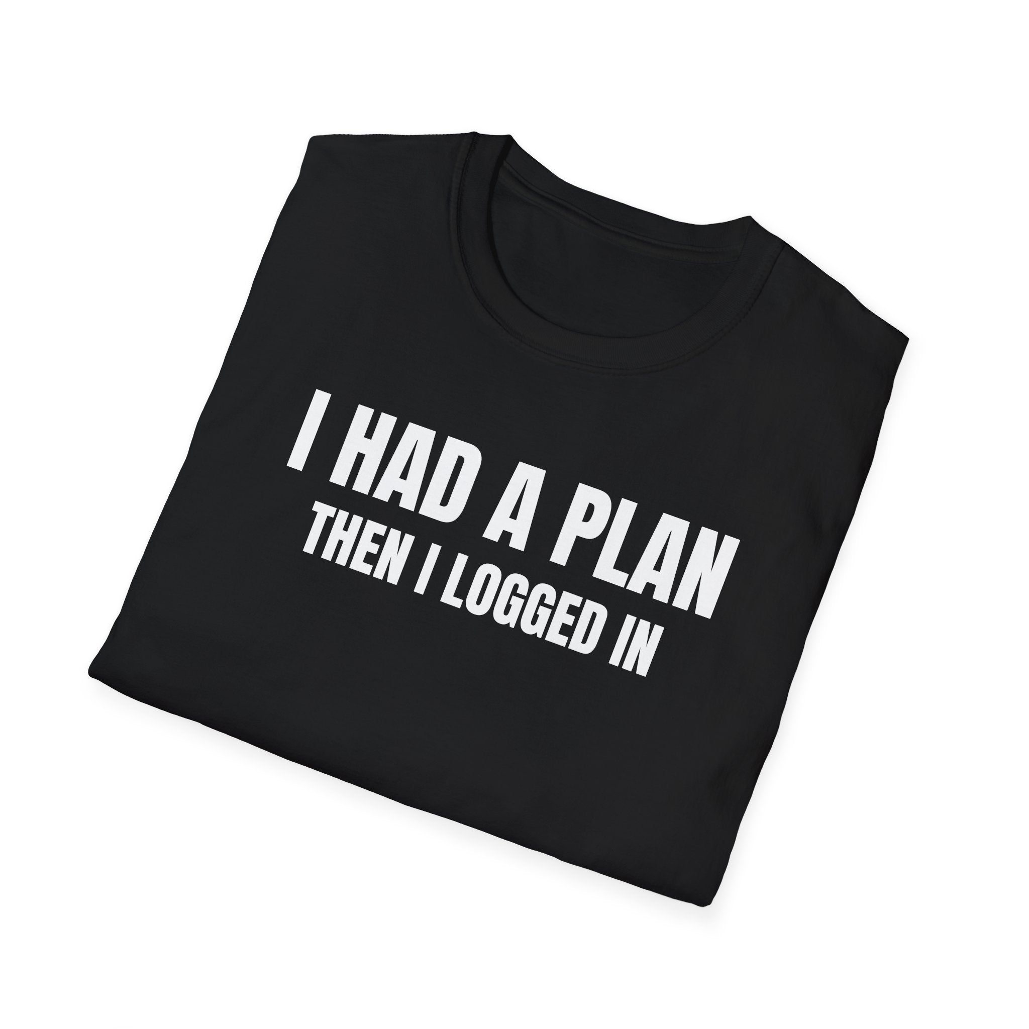 I Had a Plan Then I logged In  - Trading Humor T-Shirt