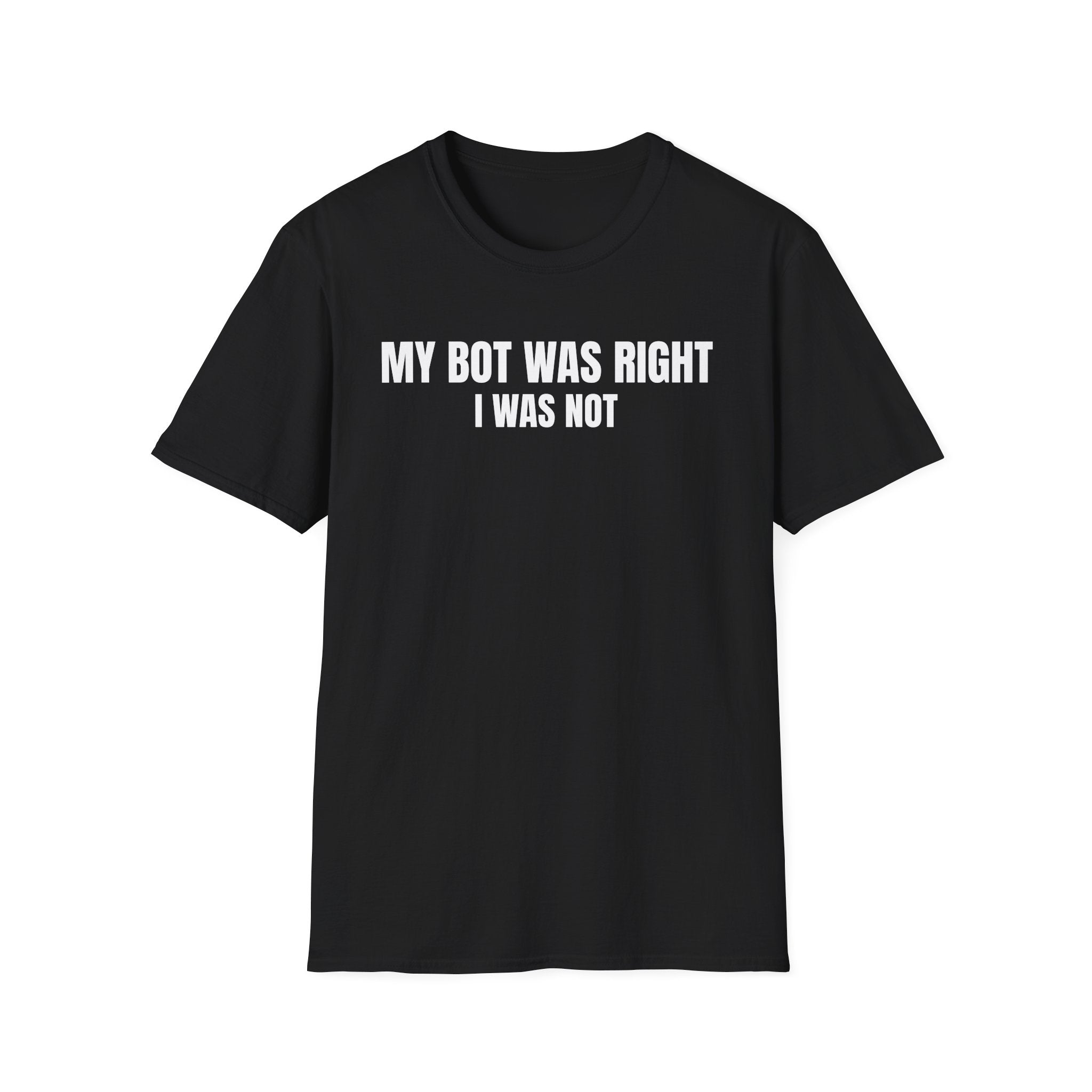 My Bot Was Right I Was Not - Trading Humor T-Shirt