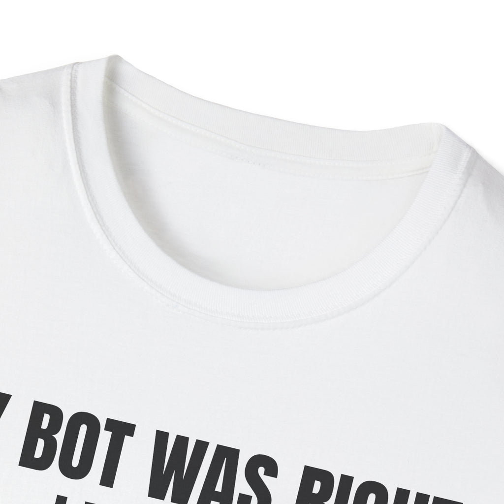 My Bot Was Right I Was Not - Trading Humor T-Shirt