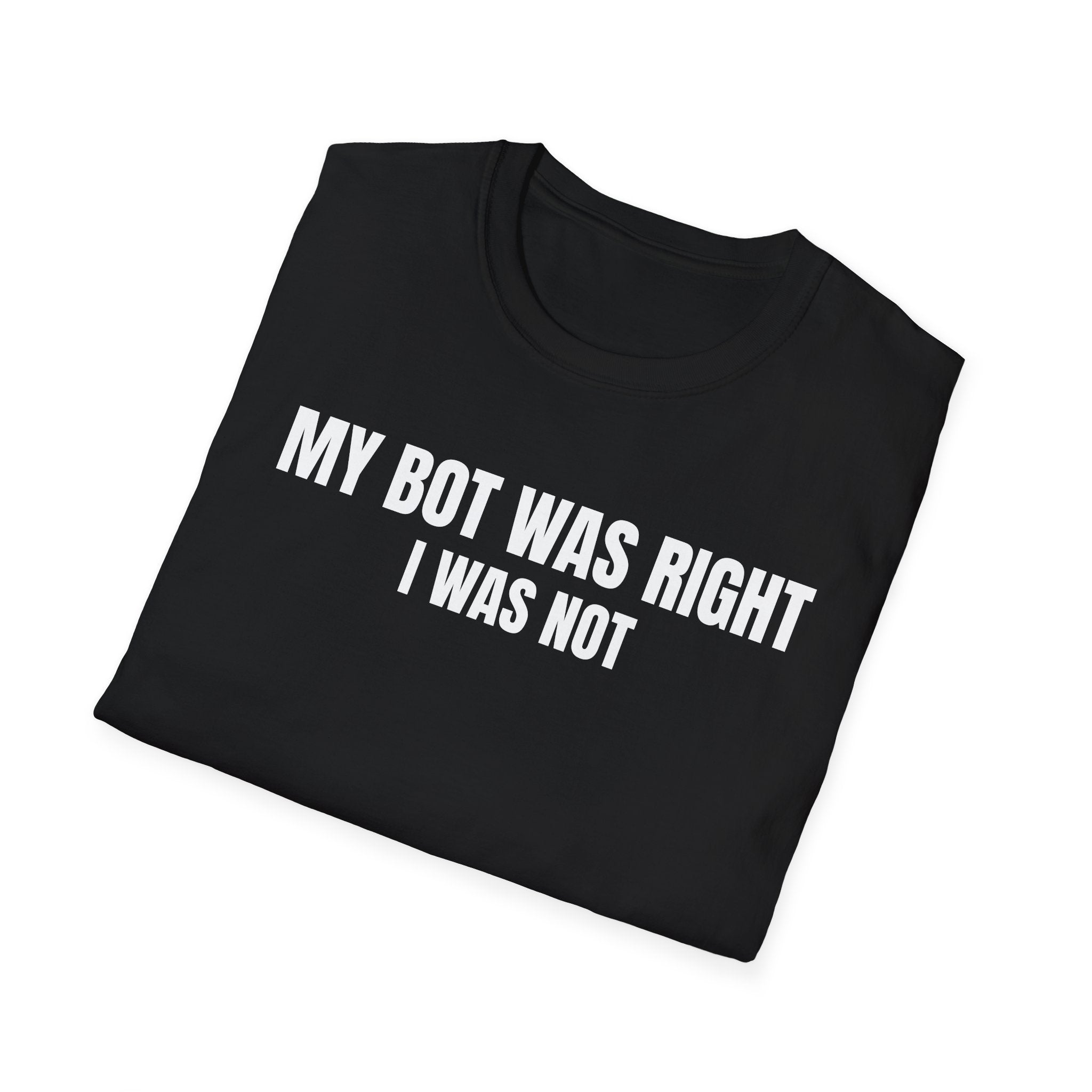 My Bot Was Right I Was Not - Trading Humor T-Shirt