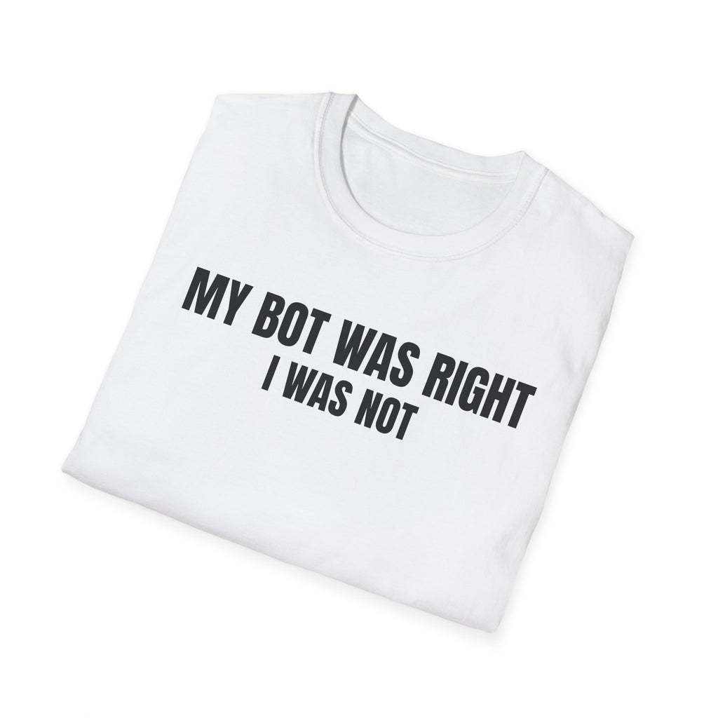 My Bot Was Right I Was Not - Trading Humor T-Shirt