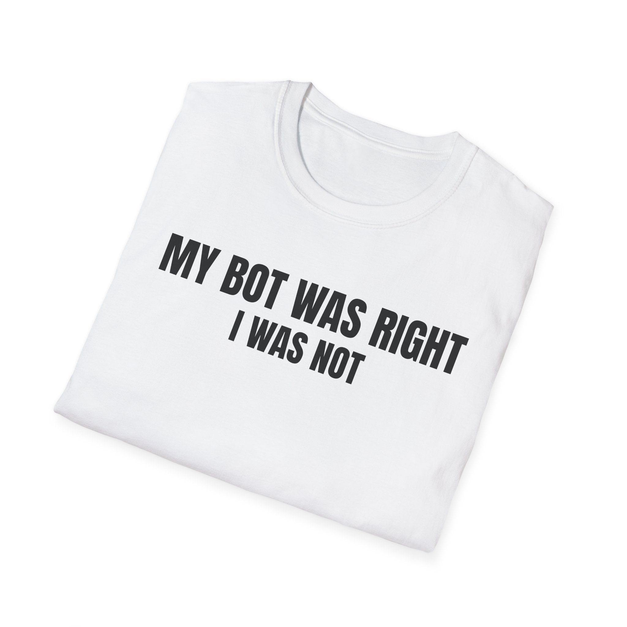 My Bot Was Right I Was Not - Trading Humor T-Shirt